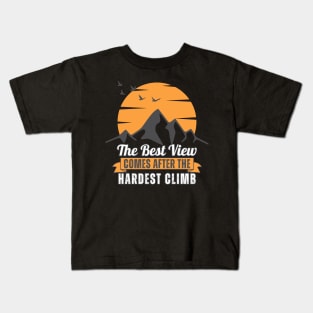 The Best View Comes After the Hardest Climb Kids T-Shirt